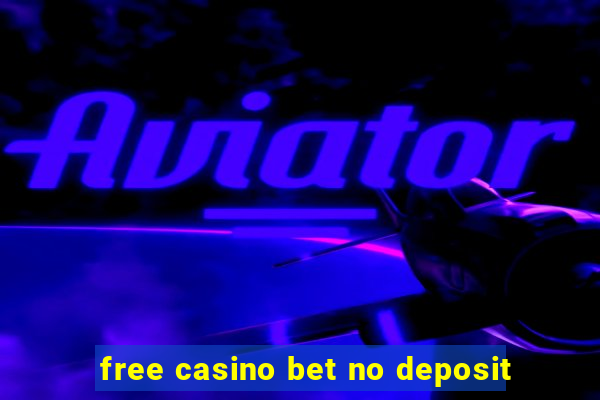 free casino bet no deposit