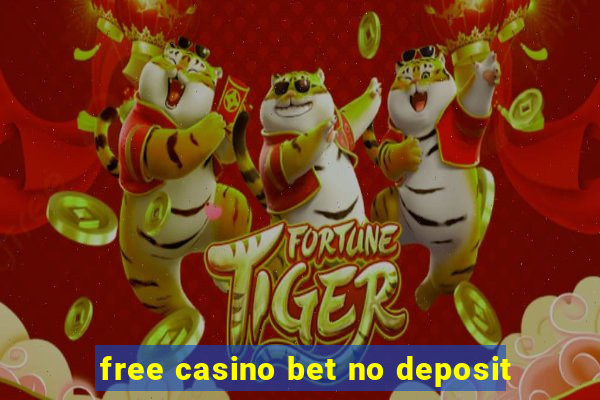 free casino bet no deposit