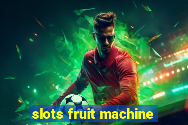 slots fruit machine