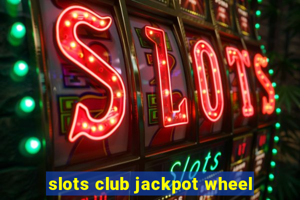 slots club jackpot wheel