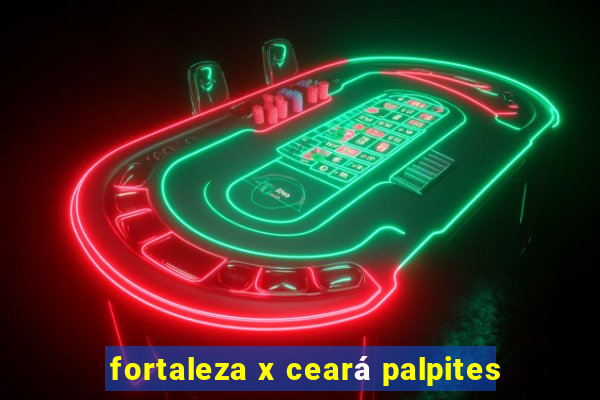 fortaleza x ceará palpites