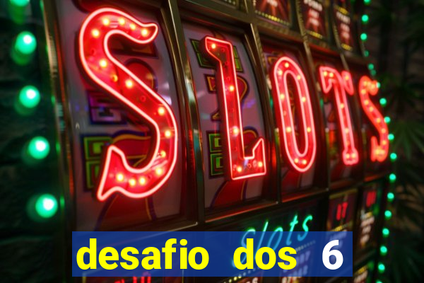 desafio dos 6 placares bet365