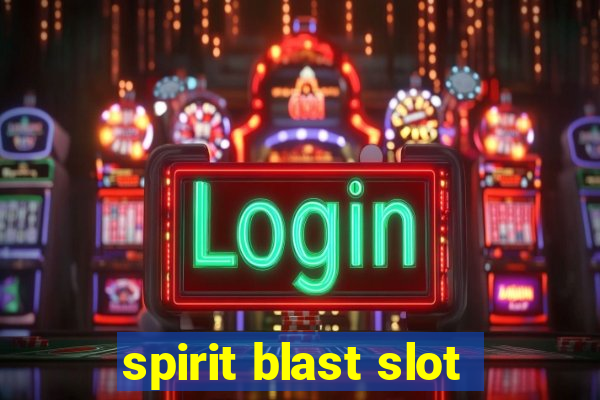 spirit blast slot