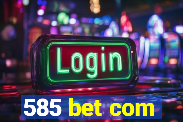 585 bet com