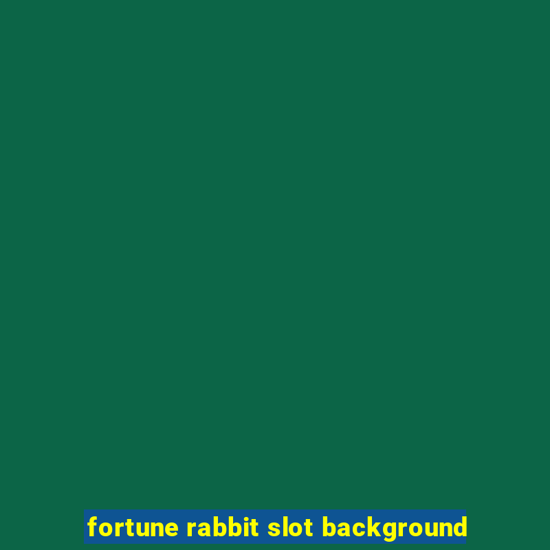 fortune rabbit slot background