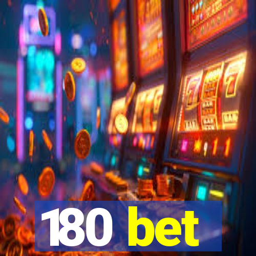 180 bet