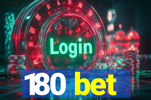 180 bet