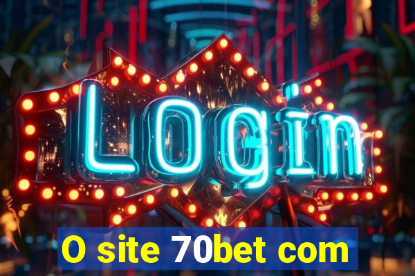 O site 70bet com