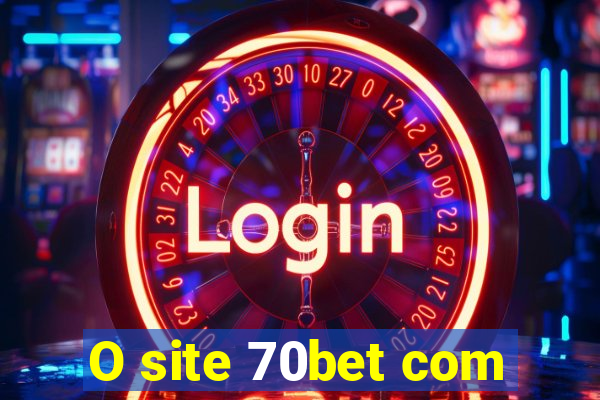 O site 70bet com