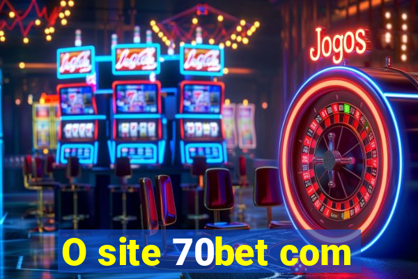 O site 70bet com