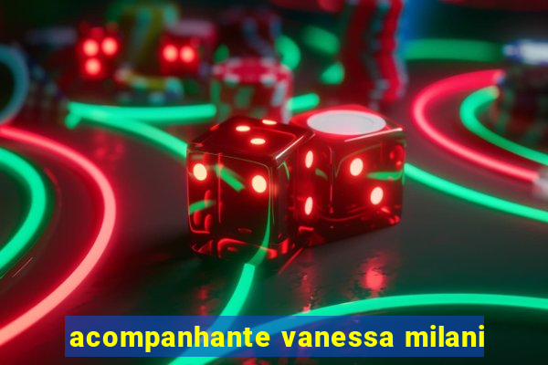 acompanhante vanessa milani