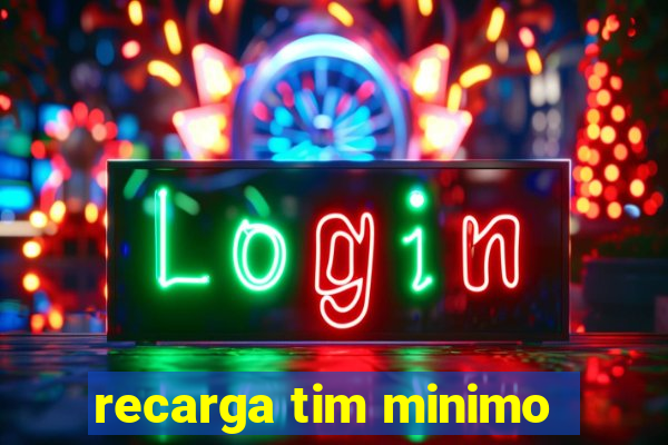 recarga tim minimo