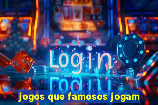 jogos que famosos jogam