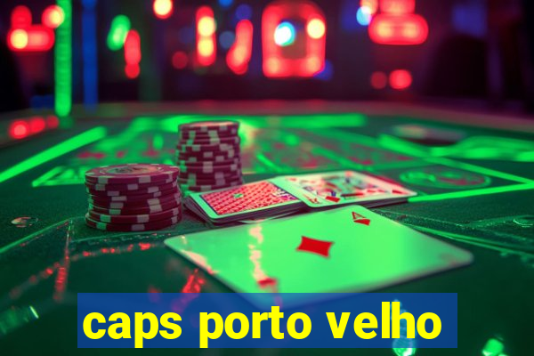 caps porto velho