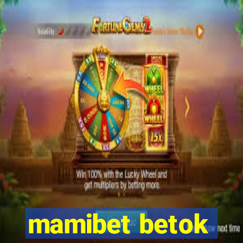 mamibet betok