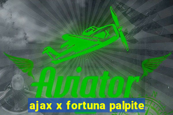 ajax x fortuna palpite