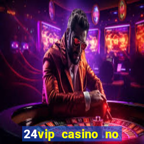 24vip casino no deposit bonus codes 2020