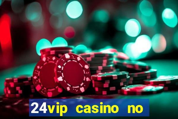 24vip casino no deposit bonus codes 2020