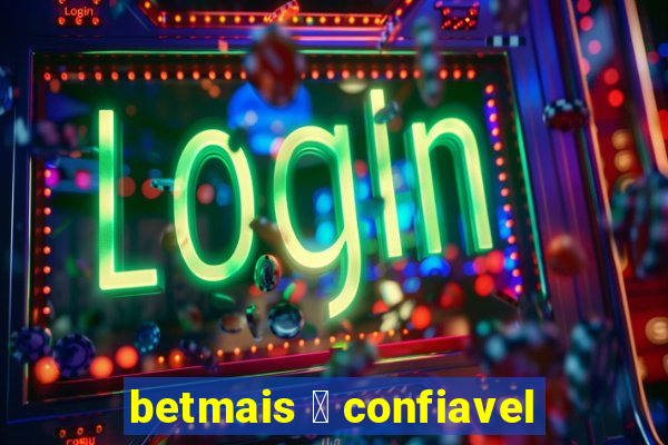 betmais 茅 confiavel