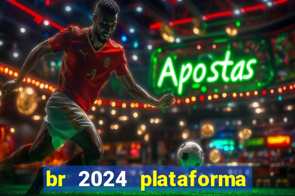 br 2024 plataforma de jogos