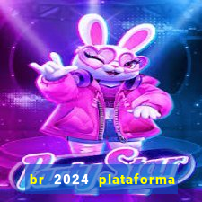 br 2024 plataforma de jogos