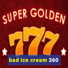 bad ice cream 360