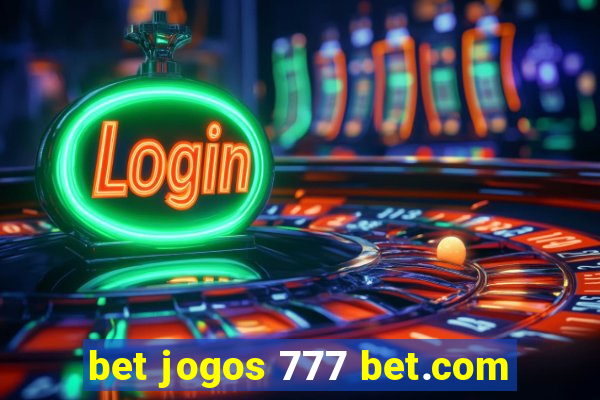 bet jogos 777 bet.com