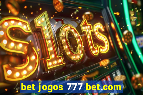 bet jogos 777 bet.com