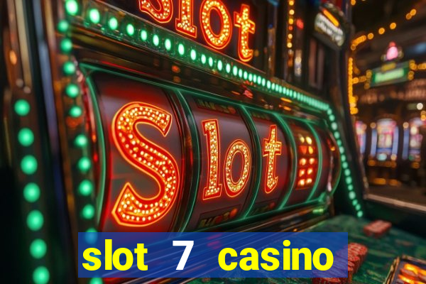 slot 7 casino bonus codes