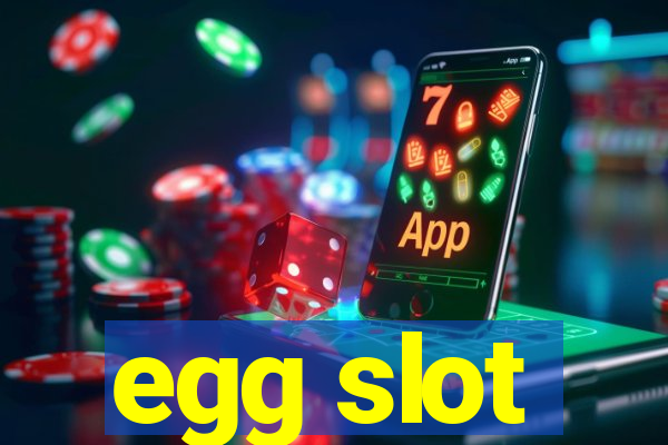 egg slot