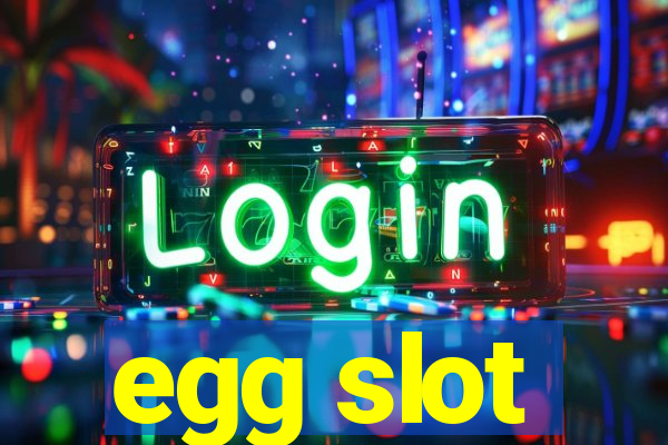 egg slot