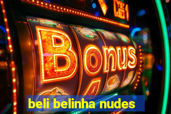 beli belinha nudes