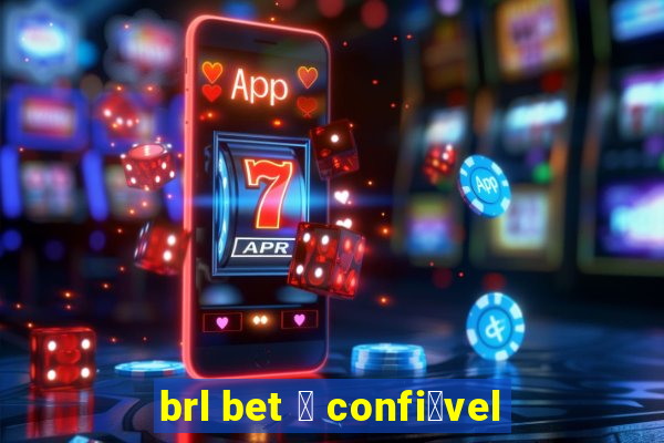 brl bet 茅 confi谩vel