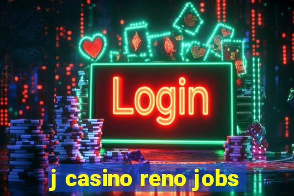 j casino reno jobs