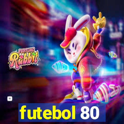 futebol 80