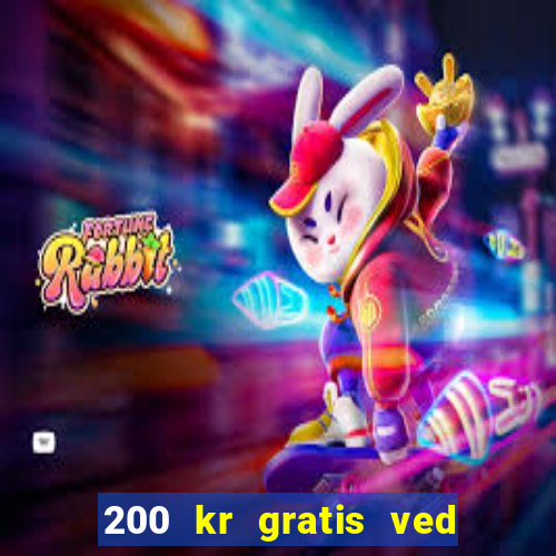 200 kr gratis ved registrering casino