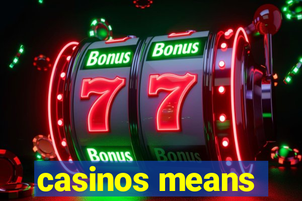 casinos means