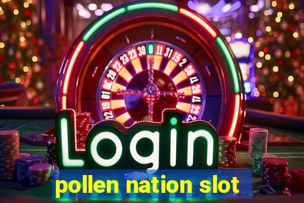 pollen nation slot