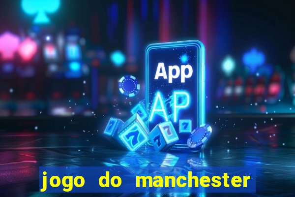 jogo do manchester united ao vivo futemax