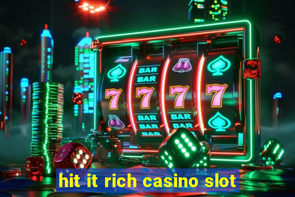 hit it rich casino slot