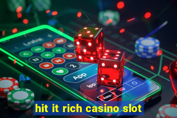 hit it rich casino slot