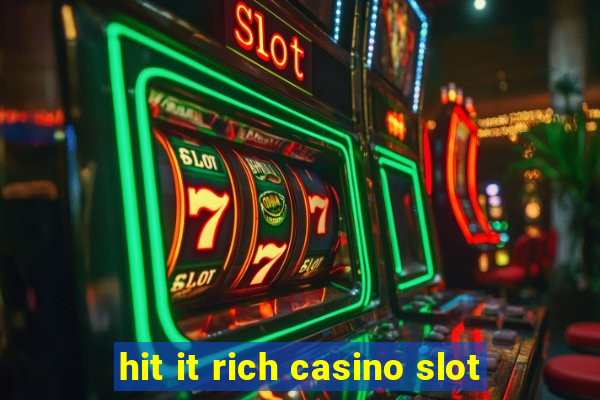 hit it rich casino slot