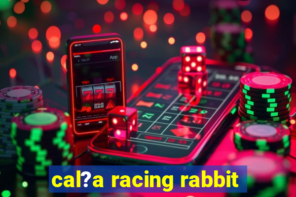 cal?a racing rabbit