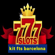 kit fts barcelona