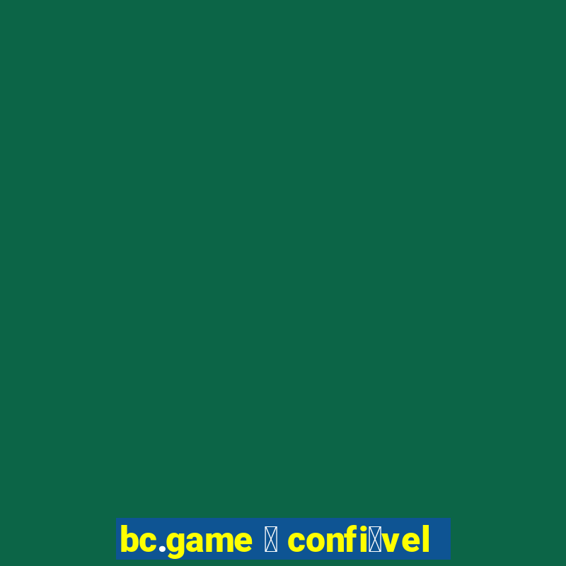 bc.game 茅 confi谩vel