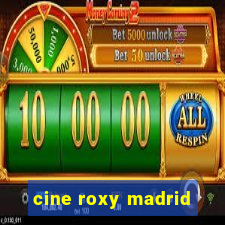 cine roxy madrid