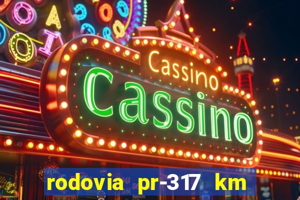 rodovia pr-317 km 155 onde fica