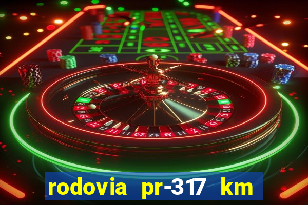 rodovia pr-317 km 155 onde fica