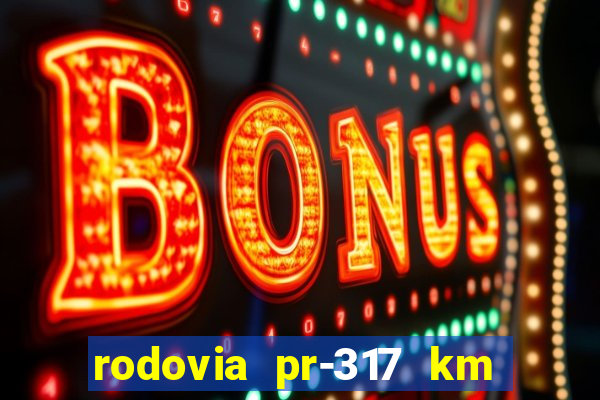 rodovia pr-317 km 155 onde fica