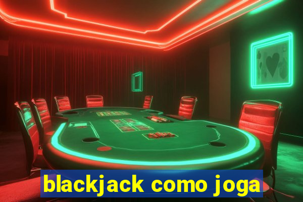 blackjack como joga